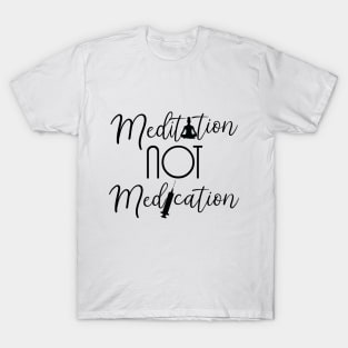 Meditation not Medication T-Shirt